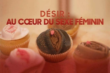Désir : au coeur du sexe féminin - Documentaires