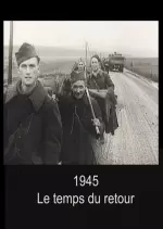 1945. Le Temps Du Retour - Documentaires