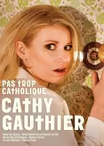 Cathy Gauthier - Pas trop catholique - Spectacles