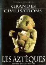 Voyage au Coeur des Grandes Civilisations : Les Aztèques, Peuple de Guerriers - Documentaires