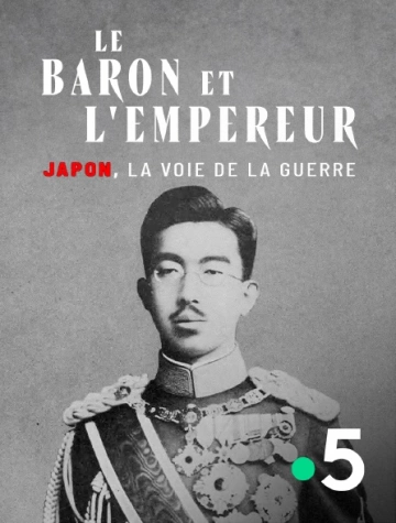 LE BARON ET L'EMPEREUR - JAPON, LA VOIE DE LA GUERRE