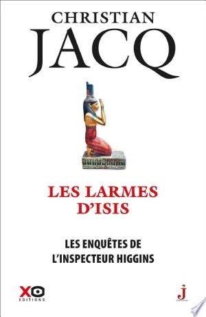 CHRISTIAN JACQ - LES ENQUÊTES DE L'INSPECTEUR HIGGINS T49 - LES LARMES D'ISIS