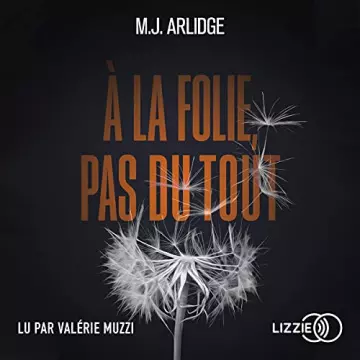 M. J. ARLIDGE - A LA FOLIE, PAS DU TOUT