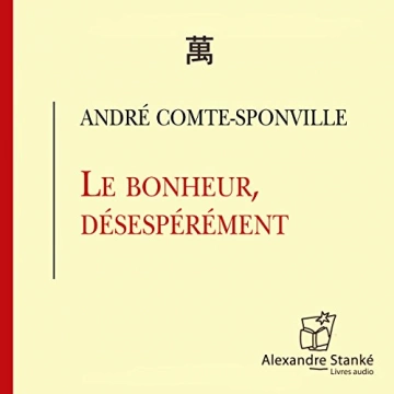 ANDRÉ COMTE-SPONVILLE - LE BONHEUR, DÉSESPÉRÉMENT
