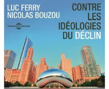 LUC FERRY, NICOLAS BOUZOU - CONTRE LES IDÉOLOGIES DU DÉCLIN - AudioBooks
