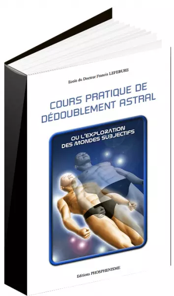 FRANCIS LEFEBURE - PHOSPHÉNISME - COURS PRATIQUE DE DÉDOUBLEMENT ASTRAL