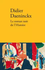 Didier Daeninckx - Le Roman noir de l'Histoire - Livres