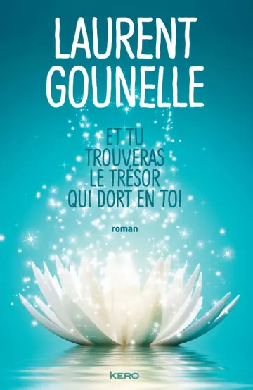 Laurent Gounelle - ET TU TROUVERAS LE TRÉSOR QUI DORT EN TOI