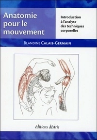 Anatomie Pour Le Mouvement. Introduction A L'Analyse Des Techniques Corporelles