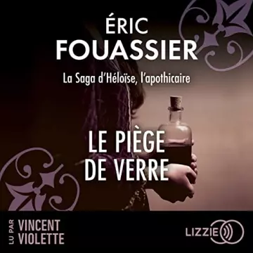 La saga d'Héloïse, l'apothicaire 2 - Le Piège de verre Eric Fouassier - AudioBooks