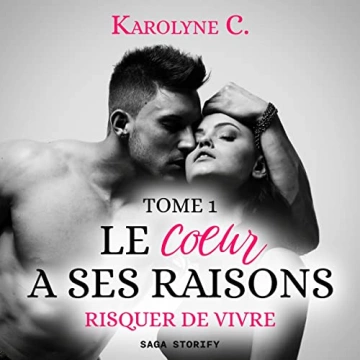 Le Coeur a ses raisons 1 - Risquer de vivre Karolyne C. - AudioBooks