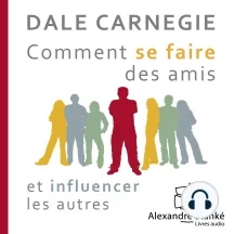 DALE CARNEGIE - COMMENT SE FAIRE DES AMIS ET INFLUENCER LES AUTRES - AudioBooks
