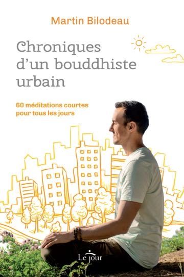 Chroniques d'un bouddhiste urbain 60 méditations courtes pour tous les jours
