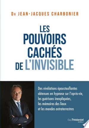 Les pouvoirs cachés de l'invisible  Jean-Jacques Charbonier