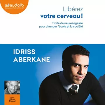 Libérez votre cerveau   Idriss Aberkane - AudioBooks
