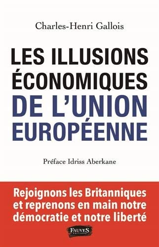 LES ILLUSIONS ÉCONOMIQUES DE L'UNION EUROPÉENNE - CHARLES-HENRI GALLOIS - Livres