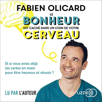 FABIEN OLICARD - LE BONHEUR EST CACHÉ DANS UN COIN DE VOTRE CERVEAU - AudioBooks