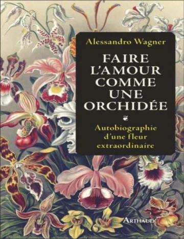 Faire l’amour comme une orchidée Alessandro Wagner (2024) - Livres