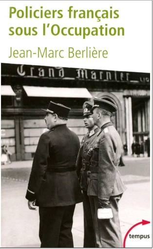 POLICIERS FRANÇAIS SOUS L’OCCUPATION • JEAN-MARC BERLIÈRE - Livres