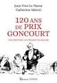120 ans de Prix Goncourt Jean-Yves Le Naour, Catherine Valenti