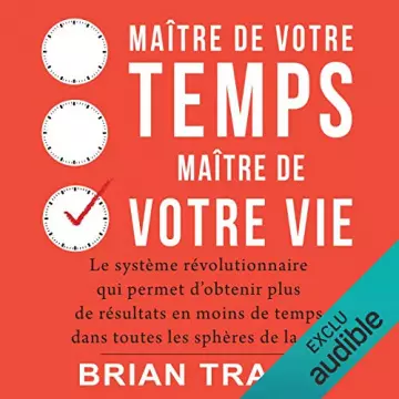 BRIAN TRACY - MAÎTRE DE VOTRE TEMPS, MAÎTRE DE VOTRE VIE - AudioBooks