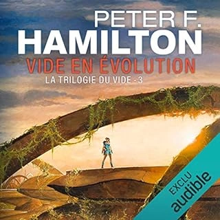 PETER F. HAMILTON - LA TRILOGIE DU VIDE 3 - VIDE EN ÉVOLUTION - AudioBooks