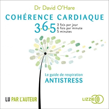 Cohérence cardiaque 365 - Le guide de respiration antistress Dr David O'Hare - AudioBooks