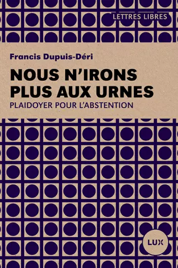NOUS N'IRONS PLUS AUX URNES - Francis Dupuis-Déri