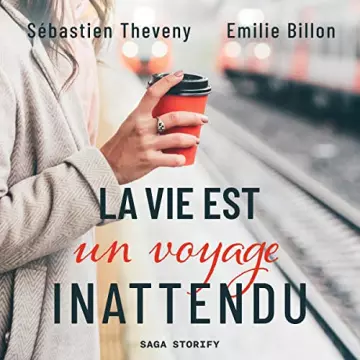 La Vie est un voyage inattendu Sébastien Theveny, Emilie Billon