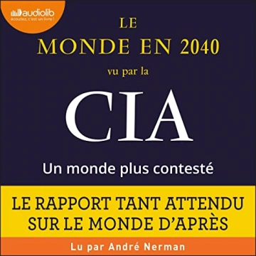 NATIONAL INTELLIGENCE COUNCIL - LE MONDE EN 2040 VU PAR LA CIA, UN MONDE PLUS CONTESTÉ - AudioBooks