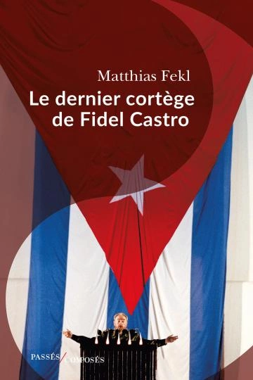 Le dernier cortège de Fidel Castro Matthias Fekl - Livres
