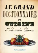 Le grand dictionnaire de Cuisine d’Alexandre Dumas
