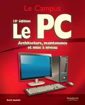 Le PC : Architecture, maintenance et mise à niveau 18e édition