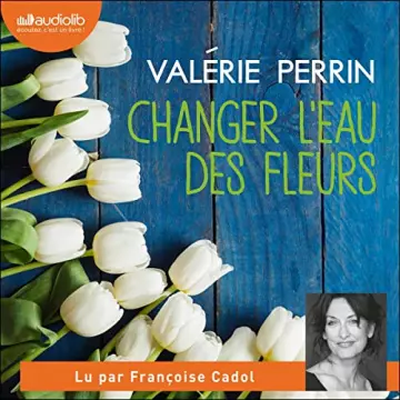 Changer l'eau des fleurs   Valérie Perrin - AudioBooks