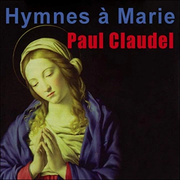 Paul Claudel Hymnes à Marie - Poèmes dédiés à la Vierge - AudioBooks