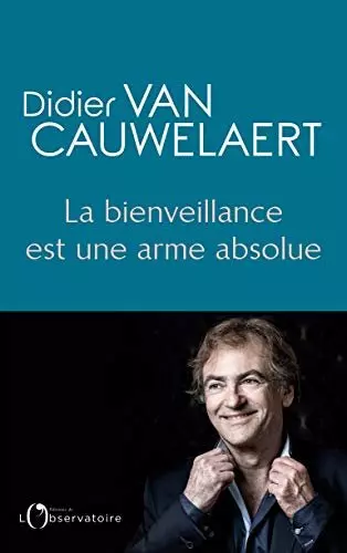 Didier Van Cauwelaert - La bienveillance est une arme absolue