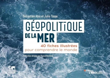 Géopolitique de la mer: 40 fiches illustrées pour comprendre le monde - Livres