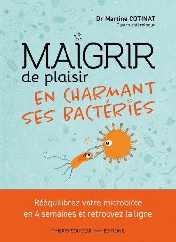 Maigrir de plaisir en charmant ses bactéries - Dr Martine Cotinat - Livres