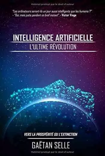 Intelligence artificielle – L’ultime révolution: Vers la prospérité ou l’extinction