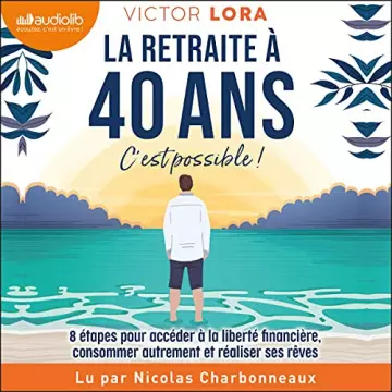 VICTOR LORA - LA RETRAITE À 40 ANS, C'EST POSSIBLE ! - AudioBooks