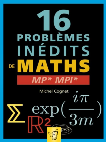 16 problèmes inédits de maths - MP - MPI