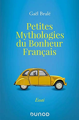 PETITES MYTHOLOGIES DU BONHEUR FRANÇAIS • GAËL BRULÉ