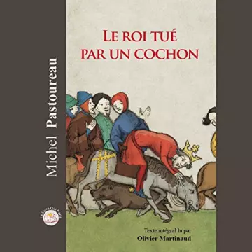 Le roi tué par un cochon Michel Pastoureau - AudioBooks