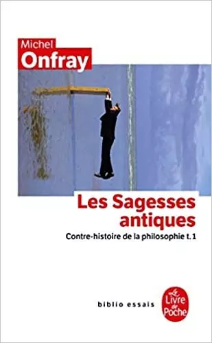 MICHEL ONFRAY-CONTRE-HISTOIRE DE LA PHILOSOPHIE TOME 1 : LES SAGESSES ANTIQUES - Livres