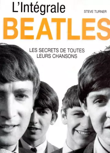 L'intégrale Beatles : Les Secrets de toutes leurs chansons