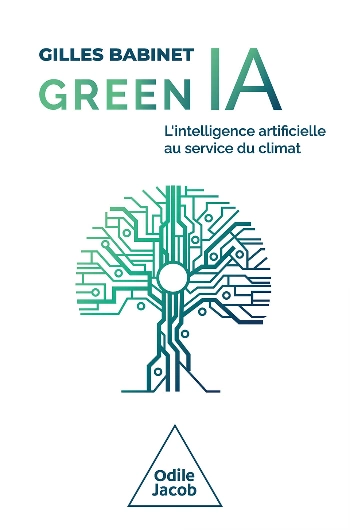 Green IA.l'intelligence artificielle au service du climat.Gilles Babinet - Livres