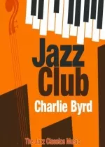 Charlie Byrd - Jazz Club (The Jazz Classics Music) - Albums