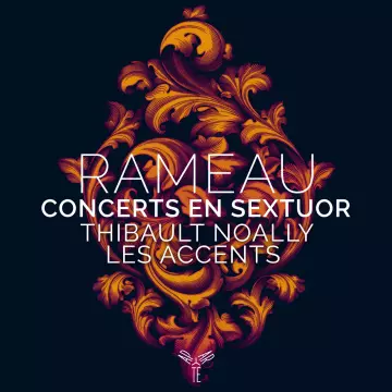 Rameau - Concerts en sextuor - Thibault Noally & Les Accents