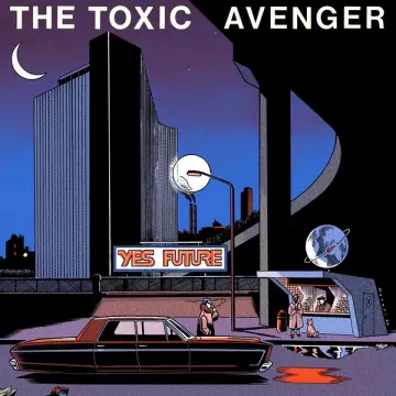 The Toxic Avenger - Yes Future