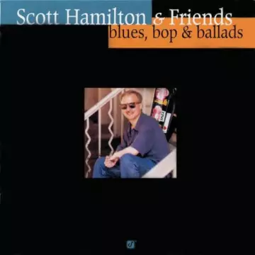 Scott Hamilton & Friends - Blues, Bop & Ballads